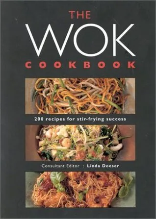 The Wok Cookbook: 200 Recipes for Stir-Frying Success