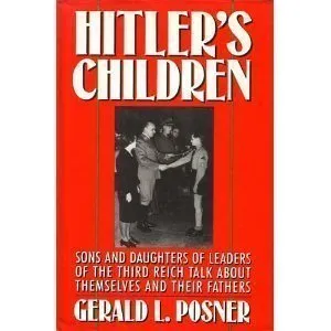 Hitler's Children: Sons and Daughters of Leaders of the Third Reich Talk About Their Fathers and Themselves