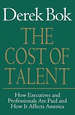 The Cost of Talent: How Executives And Professionals Are Paid And How It Affects America