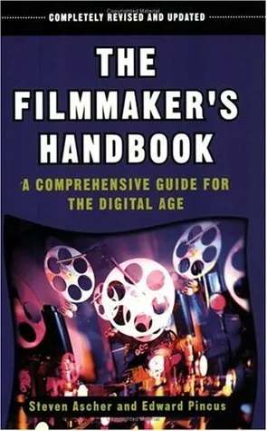 The Filmmaker's Handbook: A Comprehensive Guide for the Digital Age