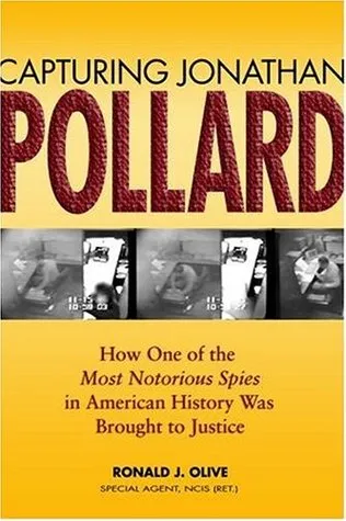 Capturing Jonathan Pollard: How One of the Most Notorious Spies in American History Was Brought to Justice