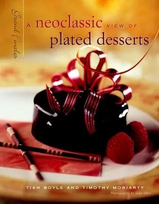 Grand Finales: A Neoclassic View of Plated Desserts