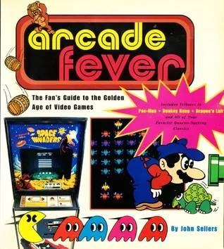 Arcade Fever: The Fan's Guide to the Golden Age of Video Games