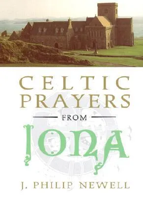 Celtic Prayers from Iona: The Heart of Celtic Spirituality