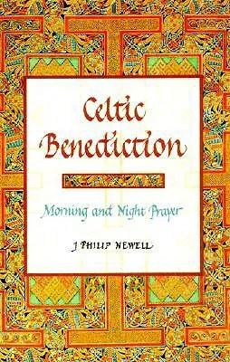 Celtic Benediction: Morning and Night Prayer