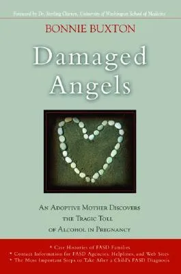 Damaged Angels: An Adoptive Mother Discovers the Tragic Toll of Alcohol in Pregnancy