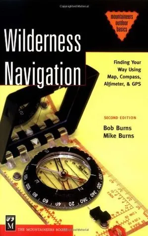 Wilderness Navigation: Finding Your Way Using Map, Compass, Altimeter & Gps (Mountaineers Outdoor Basics)