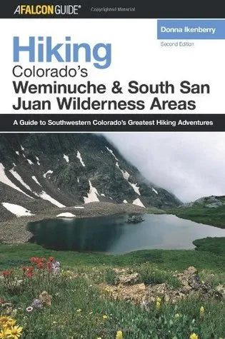 Hiking Colorado's Weminuche and South San Juan Wilderness Areas, 2nd