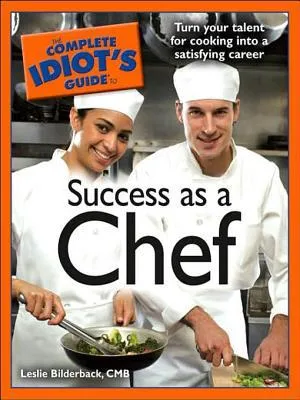 The Complete Idiot's Guide to Success as a Chef