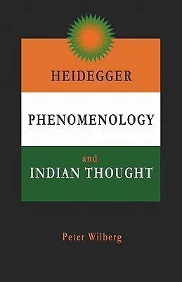 Heidegger, Phenomenology and Indian Thought Heidegger, Phenomenology and Indian Thought