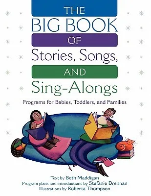 The Big Book of Stories, Songs, and Sing-Alongs: Programs for Babies, Toddlers, and Families