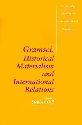 Gramsci, Historical Materialism and International Relations