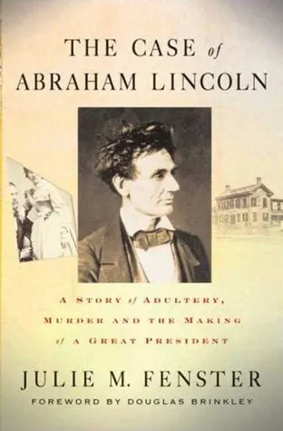 The Case of Abraham Lincoln: A Story of Adultery, Murder, and the Making of a Great President