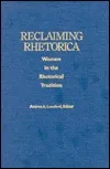 Reclaiming Rhetorica: Women in the Rhetorical Tradition