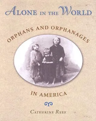 Alone in the World: Orphans and Orphanages in America