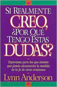 Si Realmente Creo, Por Que Tengo Estas Dudas? = If You Really Believe, Why Do I Have These Doubts