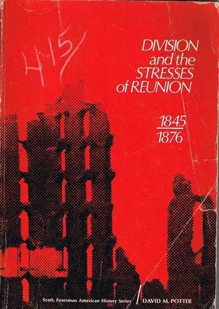 Division and the Stresses of Reunion 1845-1876 (The Scott, Foresman American history series)