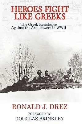 Heroes Fight Like Greeks, The Greek Resistance Against the Axis Powers in WWII