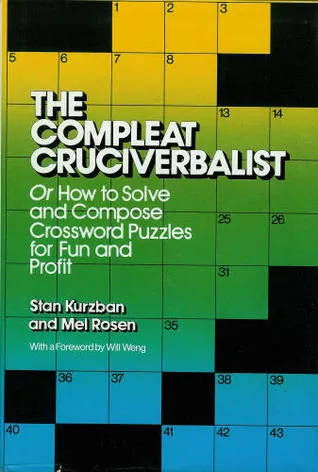 The Compleat Cruciverbalist: Or How to Solve and Compose Crossword Puzzles for Fun and Profit