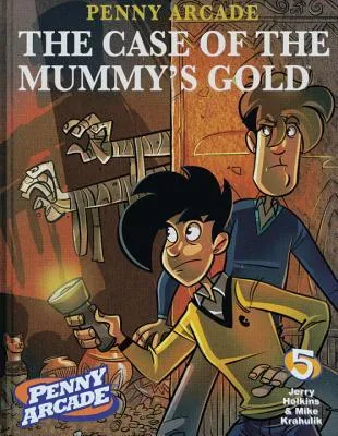 Penny Arcade Volume 5: The Case Of The Mummy