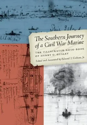 The Southern Journey of a Civil War Marine: The Illustrated Note-Book of Henry O. Gusley