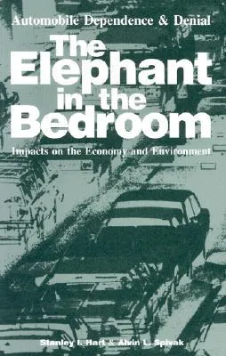 The Elephant in the Bedroom: Automobile Dependence & Denial : Impacts on the Economy and Environment