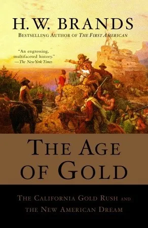 The Age of Gold: The California Gold Rush and the New American Dream