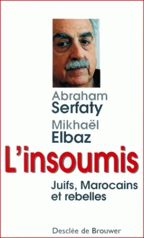 L'insoumis: Juifs, Marocains Et Rebelles (French Edition)