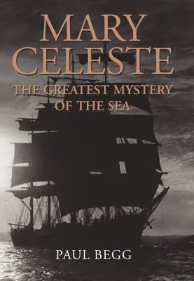 Mary Celeste: The Greatest Mystery of the Sea