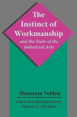 The Instinct of Workmanship and the State of the Industrial Arts