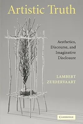 Artistic Truth: Aesthetics, Discourse, and Imaginative Disclosure