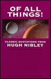 Of All Things!: Classic Quotations from Hugh Nibley