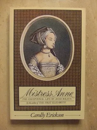 Mistress Anne: The Exceptional Life of Anne Boleyn