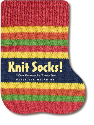 Knit Socks!: 17 Classic Patterns for Cozy Feet