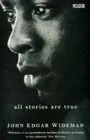 All Stories Are True: The Stories Of John Edgar Wideman