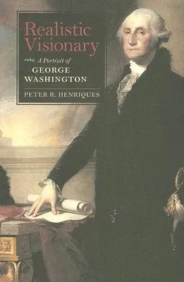 Realistic Visionary: A Portrait of George Washington