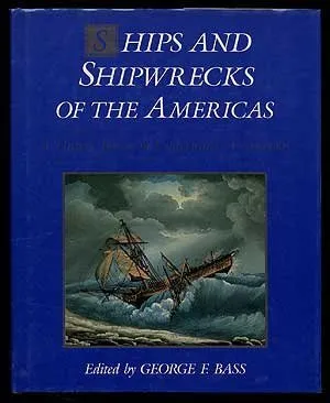 Ships and Shipwrecks of the Americas: A History Based on Underwater Archaeology