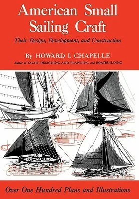 American Small Sailing Craft: Their Design, Development and Construction