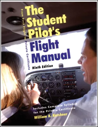 The Student Pilot's Flight Manual: From First Flight to Pilot Certificate