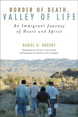 Border of Death, Valley of Life: An Immigrant Journey of Heart and Spirit