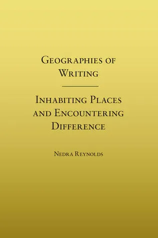 Geographies of Writing: Inhabiting Places and Encountering Difference