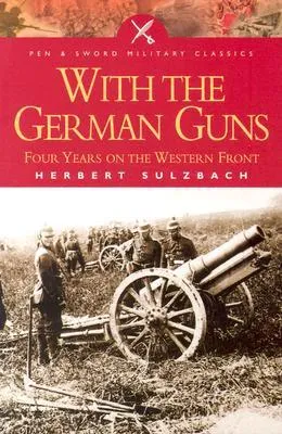 With the German Guns: Four Years on the Western Front