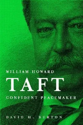 William Howard Taft Confident Peacemaker