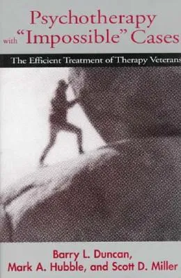 Psychotherapy with "Impossible" Cases: The Efficient Treatment of Therapy Veterans