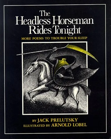 The Headless Horseman Rides Tonight: More Poems to Trouble Your Sleep