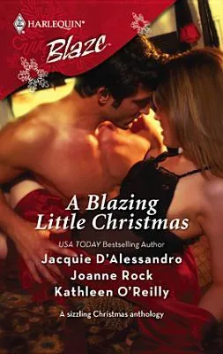 A Blazing Little Christmas: Holiday Inn Bed, His For The Holidays, Dear Santa... (Harlequin Blaze Series #363)