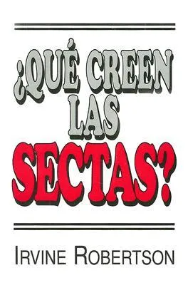 Que Creen Las Sectas? (Spanish Edition)