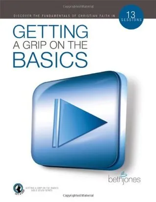 Getting a Grip on the Basics: Building a Firm Foundation for the Victorious Christian Life