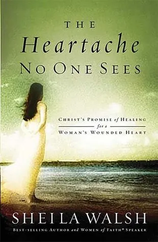 The Heartache No One Sees: Real Healing for a Woman