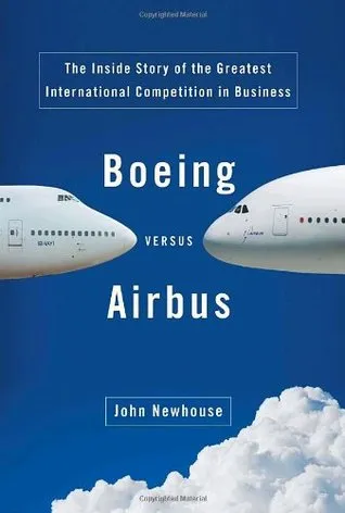 Boeing Versus Airbus: The Inside Story of the Greatest International Competition in Business